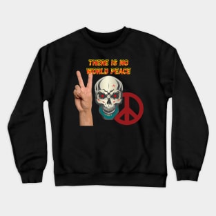 Skull -There is NO World Peace w Flames Font X 300 Crewneck Sweatshirt